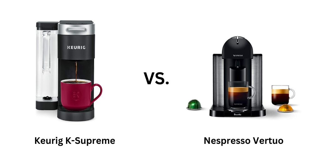 Keurig K-Supreme vs Nespresso Vertuo